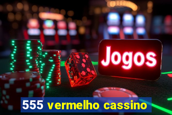 555 vermelho cassino